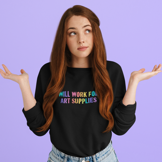 Will Work For Art Supplies Sweatshirt