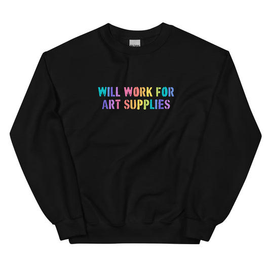 Will Work For Art Supplies Sweatshirt